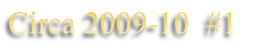 Circa 2009-10  #1